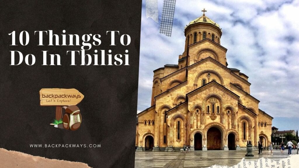 10 Things To Do In Tbilisi Updated 2020 - Backpackways