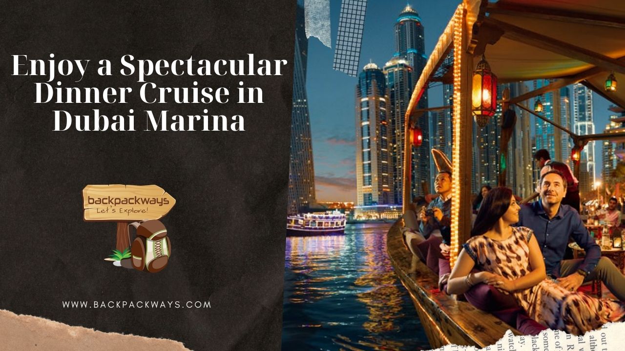 Enjoy a Spectacular Dinner Cruise in Dubai Marina